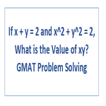 If x  y  2 and x 2  y 2  2 What is the Value of xy GMAT Problem Solving